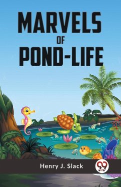 Marvels Of Pond-Life - J. Slack Henry