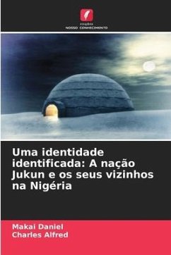 Uma identidade identificada: A nação Jukun e os seus vizinhos na Nigéria - Daniel, Makai;Alfred, Charles
