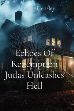 Echoes Of Redemption Judas Unleashes Hell - Hensley, Doug; Hensley, Reece