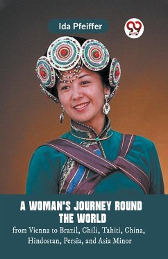 A Woman'S Journey Round The World From Vienna To Brazil, Chili, Tahiti, China, Hindostan, Persia, And Asia Minor - Pfeiffer Ida