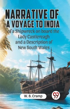 Narrative of a Voyage to India of a Shipwreck on board the Lady Castlereagh and a Description of New South Wales - Cramp W. B.