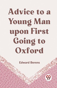 Advice to a Young Man upon First Going to Oxford - Berens Edward