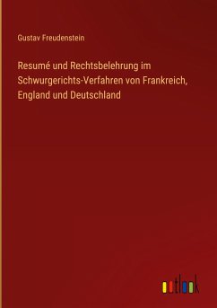 Resumé und Rechtsbelehrung im Schwurgerichts-Verfahren von Frankreich, England und Deutschland