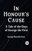 In Honour's Cause A Tale Of The Days Of George The First