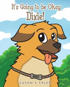 It's Going to be Okay Dixie! - Erler, Susan E