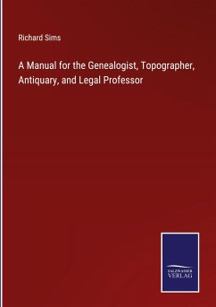 A Manual for the Genealogist, Topographer, Antiquary, and Legal Professor - Sims, Richard