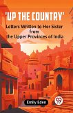 Up the Country' Letters Written To Her Sister From The Upper Provinces Of India