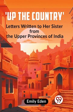 Up the Country' Letters Written To Her Sister From The Upper Provinces Of India - Eden Emily