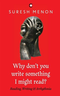 Why Don't You Write Something I Might Read ? Reading Writing & Arrhythmia - Menon, Suresh