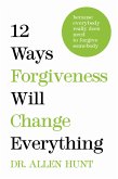 12 Ways Forgiveness Will Change Everything (eBook, ePUB)