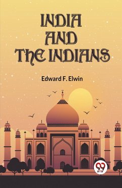 India And The Indians - F. Elwin Edward