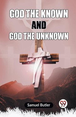 God The Known And God The Unknown - Butler Samuel