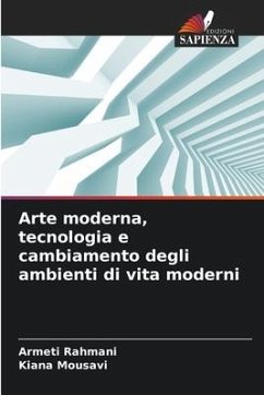 Arte moderna, tecnologia e cambiamento degli ambienti di vita moderni - Rahmani, Armeti;Mousavi, Kiana