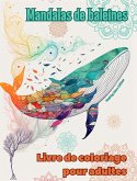 Mandalas de baleines   Livre de coloriage pour adultes   Dessins anti-stress pour encourager la créativité