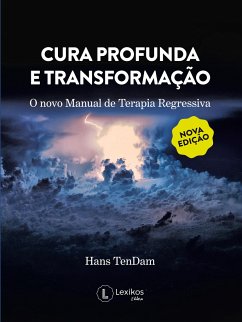 Cura profunda e transformação: o novo manual de terapia regressiva - Hans TenDam