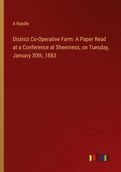 District Co-Operative Farm: A Paper Read at a Conference at Sheerness, on Tuesday, January 30th, 1883