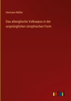 Das altenglische Volksepos in der ursprünglichen strophischen Form