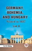 Germany, Bohemia, and Hungary VISITED IN 1837 Vol. II