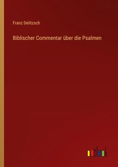 Biblischer Commentar über die Psalmen - Delitzsch, Franz