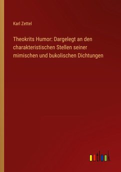 Theokrits Humor: Dargelegt an den charakteristischen Stellen seiner mimischen und bukolischen Dichtungen
