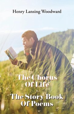 The Chorus of Life & The Story Book Of Poems - Woodward, Henry Lansing