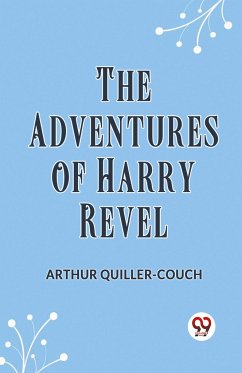 The Adventures of Harry Revel - Quiller-Couch Arthur