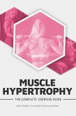 The Complete Exercise Guide Muscle Hypertrophy (eBook, ePUB)