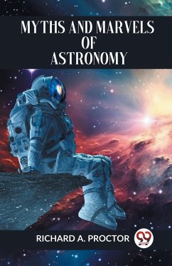 Myths And Marvels Of Astronomy - A. Proctor Richard