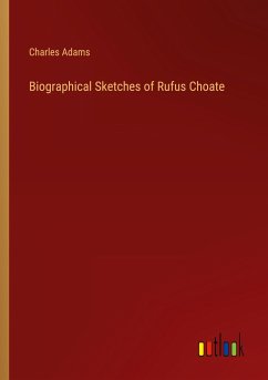 Biographical Sketches of Rufus Choate - Adams, Charles
