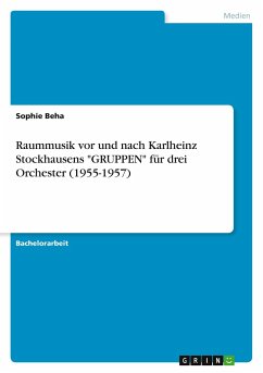 Raummusik vor und nach Karlheinz Stockhausens &quote;GRUPPEN&quote; für drei Orchester (1955-1957)