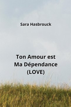 Ton Amour est Ma Dépendance (LOVE) - Hasbrouck, Sara