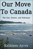 Our Move to Canada: The Ups, Downs, and Sideways (eBook, ePUB)