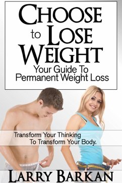 Choose to Lose Weight: Your Guide to Permanent Weight Loss (eBook, ePUB) - Barkan, Larry