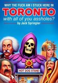 Why the Fuck am I Stuck Here In Toronto With All Of You Assholes? (eBook, ePUB)