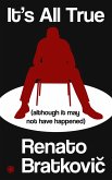 It's All True (Although It May Not Have Happened) (eBook, ePUB) It's All True (Although It May Not Have Happened) (eBook, ePUB)