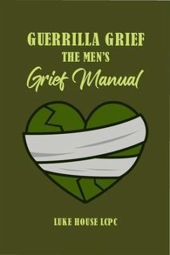 Guerrilla Grief The Men'e Grief Manual (eBook, ePUB) - House, Luke