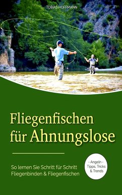 Fliegenfischen für Ahnungslose (eBook, ePUB) - Hoffmann, Tobias