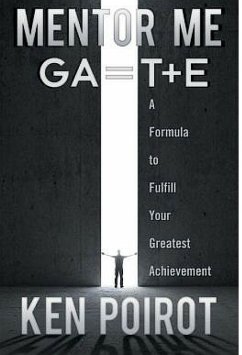 Cover Mentor Me: GA=T+E-A Formula to Fulfill Your Greatest Achievement (eBook, ePUB)
