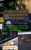 A Complete Guide On Making Money In Crypto Games (eBook, ePUB)