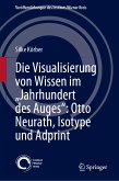 Die Visualisierung von Wissen im „Jahrhundert des Auges“: Otto Neurath, Isotype und Adprint (eBook, PDF)