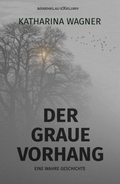 Der graue Vorhang - Eine wahre Geschichte (eBook, ePUB) - Wagner, Katharina