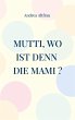 Mutti, wo ist denn die Mami ? (eBook,... - Bild 1