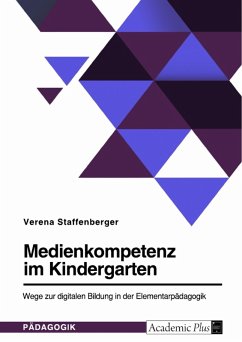 Medienkompetenz im Kindergarten. Wege zur digitalen Bildung in der Elementarpädagogik (eBook, PDF) - Staffenberger, Verena