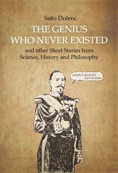 The Genius Who Never Existed and other Short Stories from Science, History and Philosophy (eBook, ePUB) - Dolenc, Saso