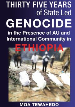 Thirty Five Years Of State Led Genocide In The Presence Of Au And International Community In Ethiopia (eBook, ePUB)
