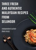 Three Fresh and Authentic Malaysian Recipes from Selangor (eBook, ePUB)