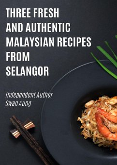 Three Fresh and Authentic Malaysian Recipes from Selangor (eBook, ePUB) - Aung, Swan
