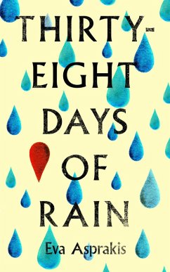 Thirty-Eight Days of Rain (eBook, ePUB) - Asprakis, Eva
