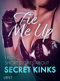 Tie Me Up: Erotic Short Stories About Secret Kinks (eBook, ePUB) - Rosdahl, Cecilie; Norrbin, Sandra; Lemarin, Nicolas; Södergran, Alexandra; Wiese, Reiner Larsen; Skov, Sarah; Olrik; Vild, Lisa; Lind, Lea; B., Malva; Jones, Julie