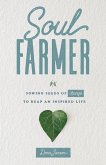 Soul Farmer: Sowing Seeds of Change to Reap an Inspired Life (eBook, ePUB)